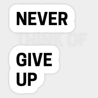 Never Think of Giving Up Sticker